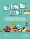 Destination pekin methode pour apprendre ou reviser les bases du chinois tout en voyageant a1 a2 des le college